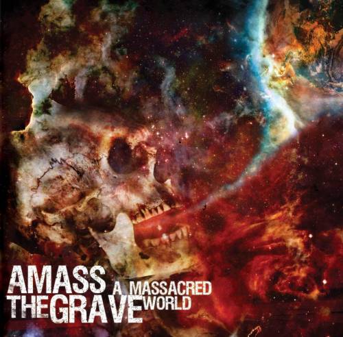Amass The Grave : A Massacred World